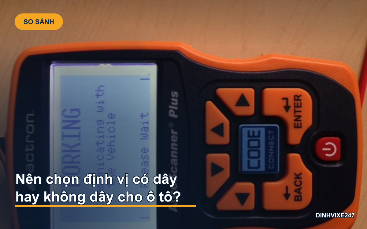 Nên chọn định vị có dây hay không dây cho ô tô?