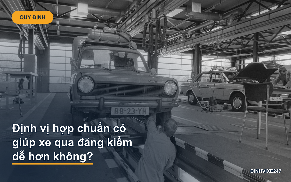 Định vị hợp chuẩn có giúp xe qua đăng kiểm dễ hơn không?