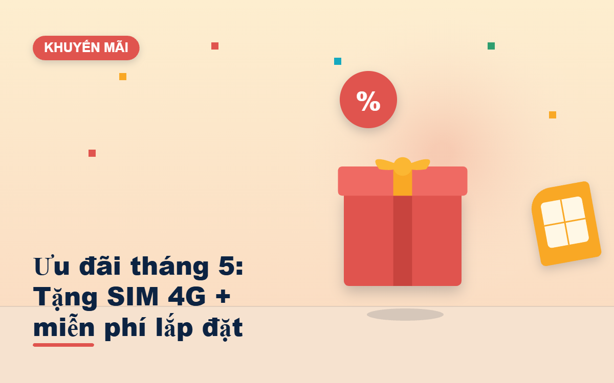 Ưu đãi tháng 5: Tặng SIM 4G + miễn phí lắp đặt tận nơi